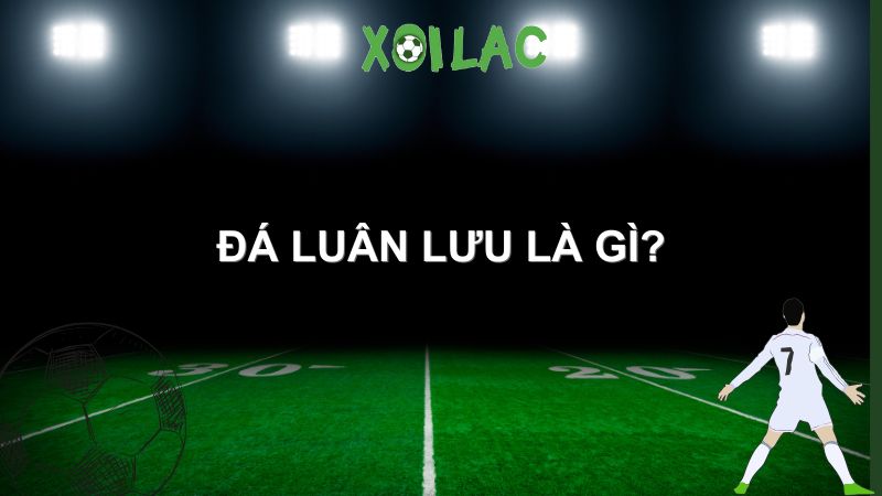 đá luân lưu là gì