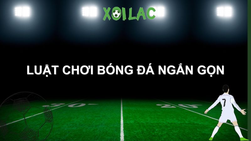 luật chơi bóng đá ngắn gọn