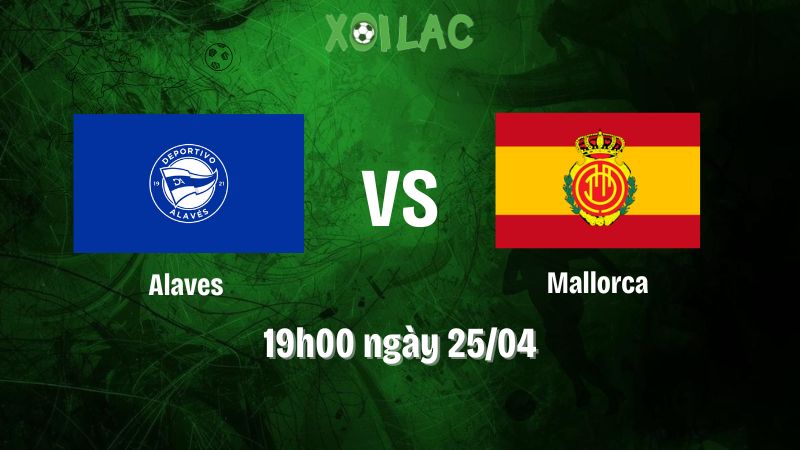Nhận định bóng đá Alaves vs Mallorca