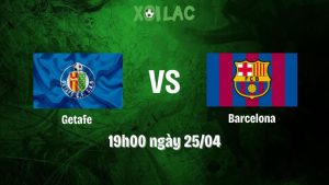 Nhận định bóng đá Getafe vs Barcelona